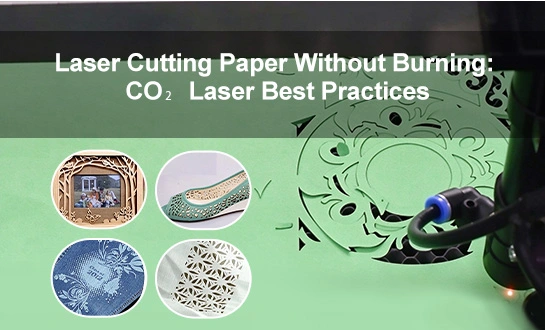 Laser Cutting Paper Without Burning: CO₂ Laser Best Practices